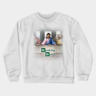 Breaking Bread - Breaking Bad the last supper Crewneck Sweatshirt